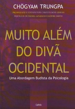 Muito Além do Divã Ocidental : uma Abordagem Budista da Psicologia