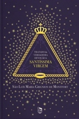 Tratado da Verdadeira Devoção à Santíssima Virgem (Minha Bilblioteca Católica #11)