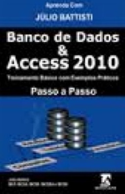 Aprenda com Júlio Battisti Banco de Dados &amp; Access 2010
