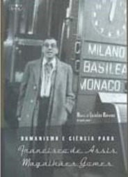 Humanismo e Ciência para Francisco de Assis Magalhães Gomes
