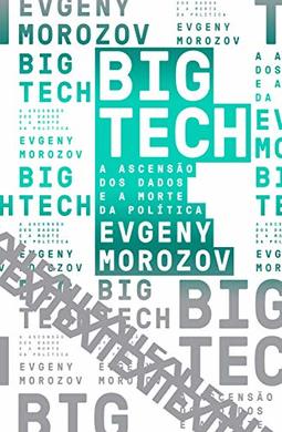Big Tech: a ascensão dos dados e a morte política