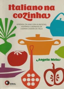 Italiano na cozinha: Aprenda italiano com as receitas, histórias e segredos da cozinha caseira da Itáilia
