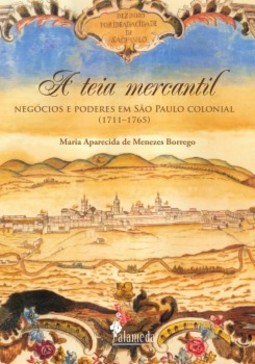 A teia mercantil: negócios e poderes em São Paulo colonial (1711-1765)
