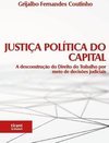 Justiça política do capital: a desconstrução do direito do trabalho por meio de decisões judiciais