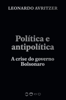 Política e antipolítica: a crise do governo Bolsonaro
