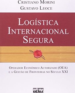 Logística internacional segura: Operador econômico autorizado (OEA) e a gestão de fronteiras no século XXI