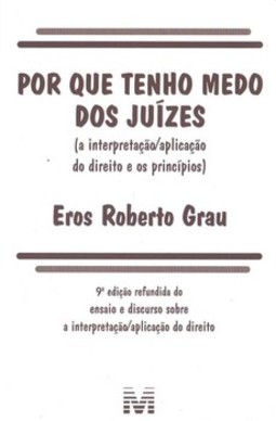 Por que tenho medo dos juízes: (a interpretação/aplicação do direito e os princípios)