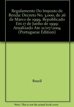 Regulamento do Imposto de Renda 2004: Atualizado Até 21/07/2004