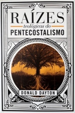 Raízes Teológicas Do Pentecostalismo