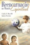 Reencarnação No Mundo Espiritual - Carlos A. Baccelli E Inácio Ferreira