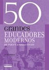 50 Grandes Educadores Modernos: de Piaget a Paulo Freire