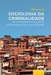 Sociologia da criminalidade: as interações sociais entre traficantes e suas comunidades