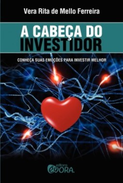 A cabeça do investidor: Conheça suas emoções para investir melhor