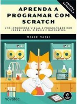 Aprenda a programar com Scratch: uma introdução visual à programação com jogos, arte, ciência e matemática