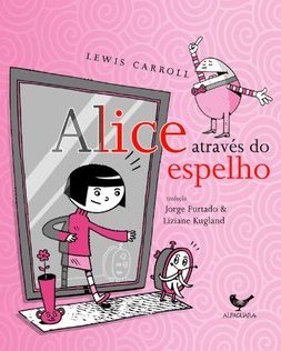 Alice Através Do Espelho: E O Que Ela Encontrou Lá