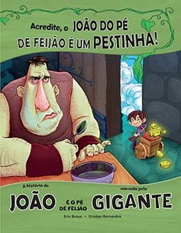 Acredite, o João do pé de feijão é um pestinha!: a história de João e o pé de feijão narrada pelo gigante