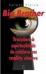 Big Brother: Traições à Espiritualidade do Cotidiano nos Reality Shows