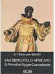 São Benedito, o Africano: o Primeiro Negro Canonizado