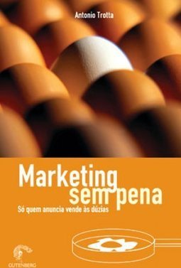 Marketing sem Pena: Só Quem Anuncia Vende às Dúzias