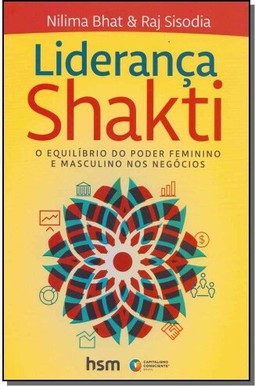 Liderança Shakti - O Equilíbrio Do Poder Feminino E Masculino Nos Negócios