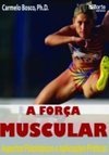 A Força Muscular: Aspectos Fisiológicos e Aplicações Práticas