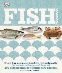 Fish Cookbook: How to Buy, Prepare and Cook the Best Sustainable Fish and Seafood from Around the World