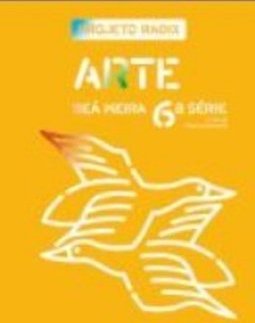 Projeto Radix Arte: 6ª Série - 7º Ano