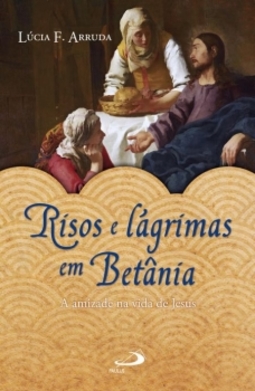 Risos e lágrimas em Betânia: a amizade na vida de Jesus