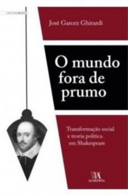 O mundo fora de prumo: transformação social e teoria política em Shakespeare