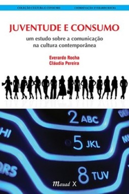 Juventude e consumo: um estudo sobre a comunicação na cultura contemporânea