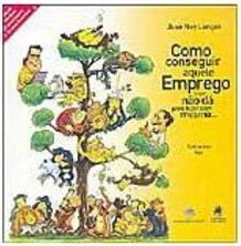 Como Conseguir Aquele Emprego Já que Não Dá para Ficar Sem Mesmo...