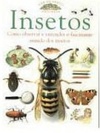 Insetos como observar e entender o fascinante mundo dos insetos