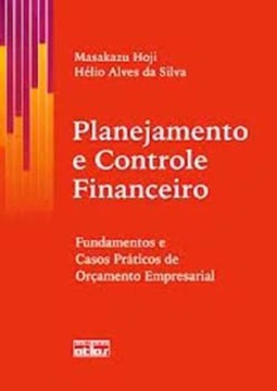 Planejamento e controle financeiro: Fundamentos e casos práticos de orçamento empresarial