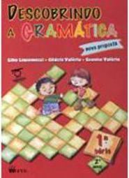 Descobrindo a Gramática: Nova Proposta: 1ª Série: 2º Ano Ens. Fundam.