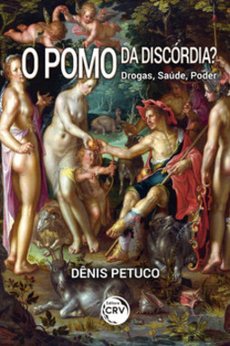 O pomo da discórdia?: drogas, saúde, poder