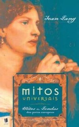 Mitos Universais: Mitos e Lendas dos Povos Europeus