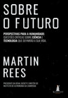 Sobre o futuro: perspectvas para a humanidade: questões críticas sobre ciência e tecnologia que definirão a sua vida