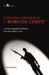“Ator sem consciência é bobo da corte”: o teatro engajado brasileiro nos anos 1960 e 1970