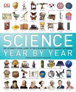 Science Year by Year: The Ultimate Visual Guide to the Discoveries That Changed the World