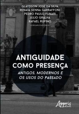 Antiguidade como presença: antigos, modernos e os usos do passado