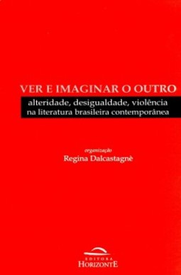 Ver e imaginar o outro: alteridade, desigualdade, violência na literatura brasileira contemporânea
