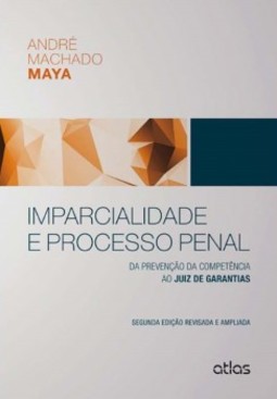 Imparcialidade e processo penal: Da prevenção da competência ao juiz de garantias