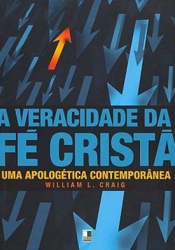 A Veracidade da Fé Cristã: uma Apologética Contemporânea