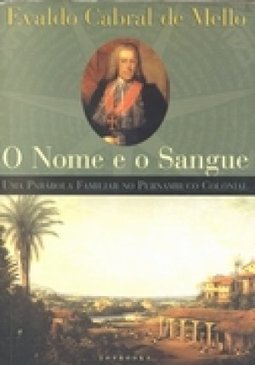 O Nome e o Sangue: uma Parábola Familiar no Pernambuco Colonial