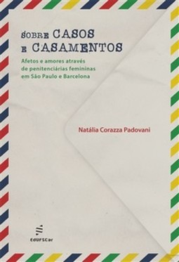 Sobre casos e casamentos: afetos e amores através de penitenciárias femininas em São Paulo e Barcelona