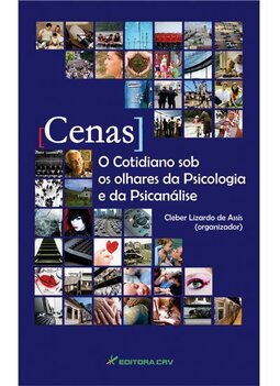 [Cenas]o cotidiano sob os olhares da psicologia e da psicanálise