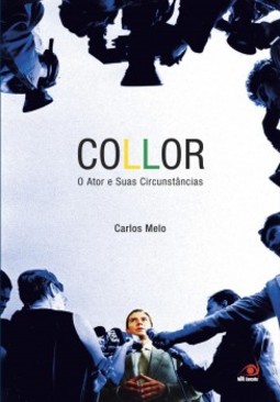 Collor: o ator e suas circunstâncias