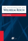 Na Psicanálise de Wilhelm Reich
