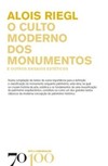 O culto moderno dos monumentos: e outros ensaios estéticos