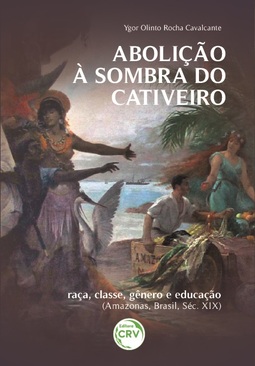 Abolição à sombra do cativeiro: raça, classe, gênero e educação (Amazonas, Brasil, séc. XIX)